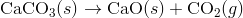 text{CaCO}_3(s) rightarrow text{CaO}(s)+text{CO}_ 2(g)