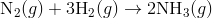 text{N}_2(g)+3text{H}_2(g) rightarrow 2text{NH}_3(g)