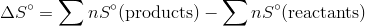 Delta S^circ=sum nS^circ(text{products}) - sum nS^circ (text{reactants})