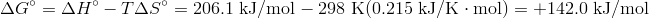 Delta G^circ =Delta H^circ - TDelta S^circ = 206.1 text{kJ/mol} - 298 text{K}(0.215 text{kJ/K}cdot text{mol})=+142.0 text{kJ/mol}