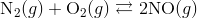 text{N}_2(g)+text{O}_2(g) rightleftarrows 2text{NO}(g)
