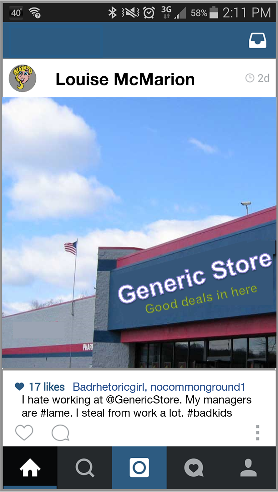 A social media post by a user named Louise McMarion. It is a photo of a storefront “Generic Store: Good deals in here”. The caption tags Badrhetoricgirl and noncommonground1 and reads “I hate working at @GenericStore. My managers are #lame. I steal from work a lot. #badkids.” The post has 17 likes.