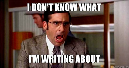 Meme: I don't know what I'm writing about! 