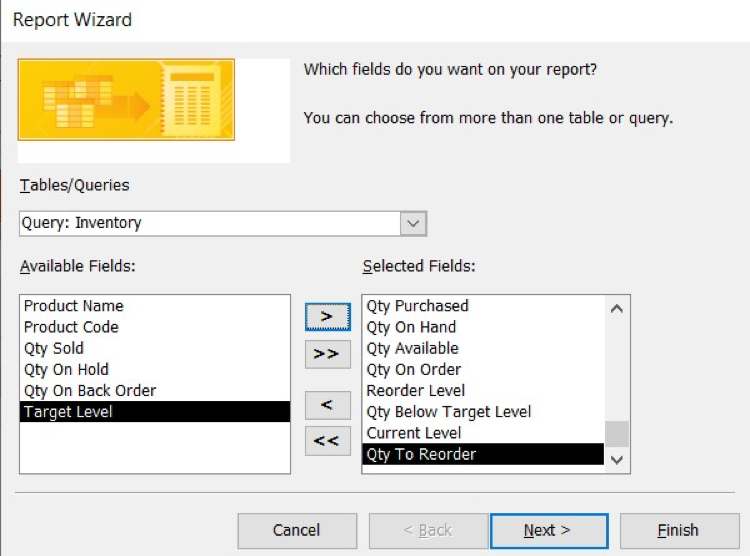 A Report Wizard Dialog Box. Under Tables/Queries Query: Inventory is selected. The Selected Fields box has been filled with the following: "Qty Purchased, Qty On Hand, Qty Available, Qty on Order, Reorder Level, Qty Below Target Level, Current Level, and Qty to Reorder"