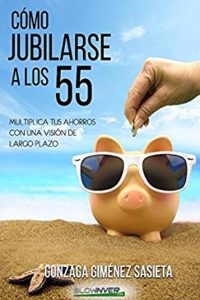 Cómo jubilarse a los 55: multiplica tus ahorros con una visión de largo plazo