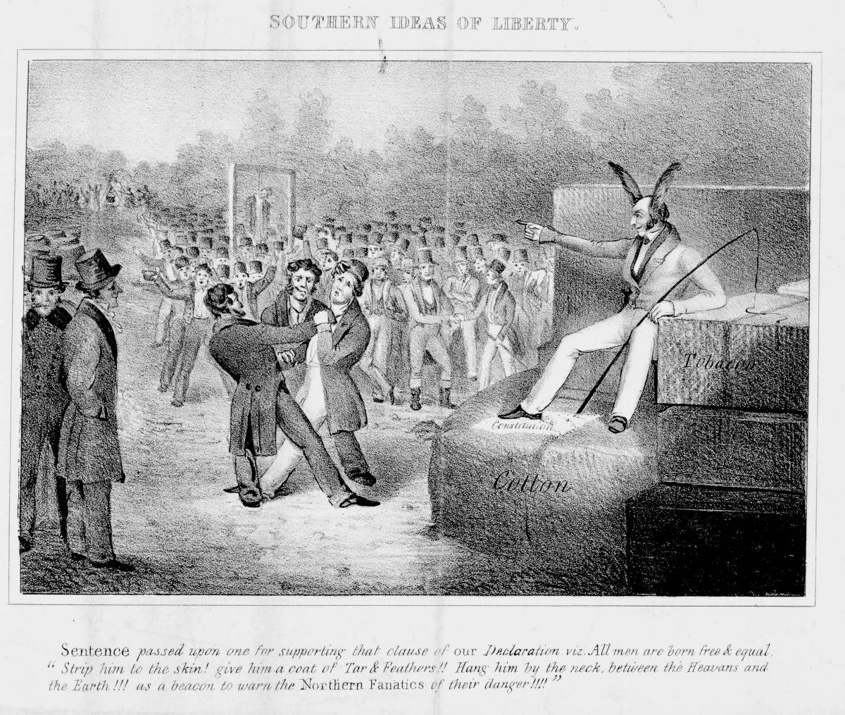 An imaginative portrayal of the violent suppression of abolitionist propagandizing and insurrectionism in the South. In the image a judge with ass's ears and a whip, seated on bales of cotton and tobacco with the Constitution underfoot, condemns a white man (an abolitionist) to hanging. The prisoner is roughly dragged by two captors toward a crowd of jubilant men who surround a gallows. In the distance a cauldron of tar boils over an open fire.