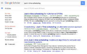 Screenshot of a search for just in time scheduling on google scholar. The headlines of the top three hits are "Just-in-time scheduling for multichannel EPONs", "Crossdocking—Just in Time scheduling: an alternative solution approach", and "Just-in-time scheduling: models and algorithms for computer and manufacturing systems" 