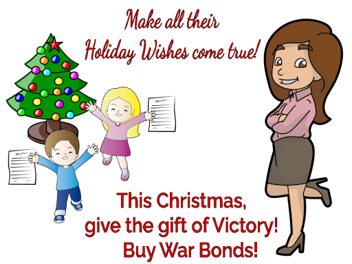 Picture with some cartoon icons of a mom and kids with a Christmas tree in the background and the text, "Make all their holiday wishes come true! This Christmas, give the gift of Victory! Buy War Bonds!