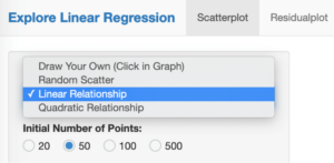 A selection menu. At the top, "Explore Linear Regression" is selected and "Scatterplot" and "Residualplot" are unselected. Beneath this is a dropdown menu where "Draw Your Own (Click in Graph)" and "Random Scatter" are unselected, "Linear Relationship" is selected, and "Quadratic Relationship" is unselected. Beneath that is another heading that says "Initial Number of Points." Under it, 50 is selected and 20, 100, and 500 are all unselected.
