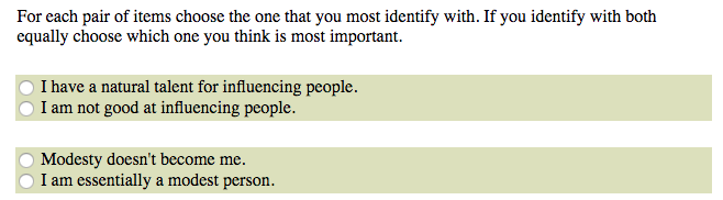 Sample text rom the narcissistic personality inventory that has people choose which statement best identifies them: Ho un talento naturale per influenzare le persone o non sono bravo ad influenzare le persone. La modestia non mi appartiene o sono essenzialmente una persona modesta.'t become me" or "I am essentially a modest person."