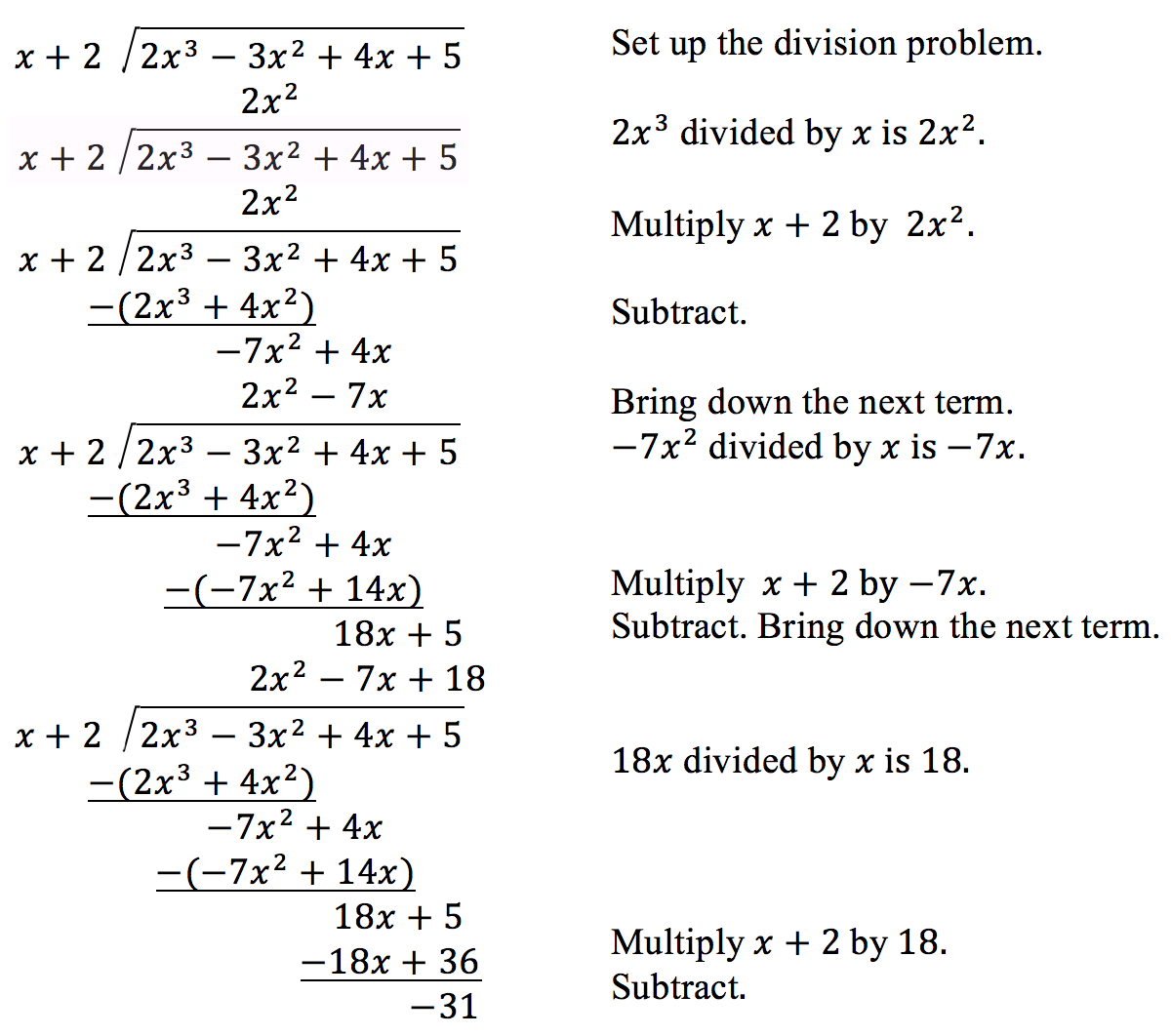 Set up the division problem. 2x cubed divided by x is 2x squared. Multiply the sum of x and 2 by 2x squared. Subtract. Then bring down the next term. Negative 7x squared divided by x is negative 7x. Multiply the sum of x and 2 by negative 7x. Subtract, then bring down the next term. 18x divided by x is 18. Multiply the sum of x and 2 by 18. Subtract.