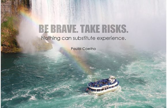 Be Brave. Take Risks. Nothing can Substitue Experience.