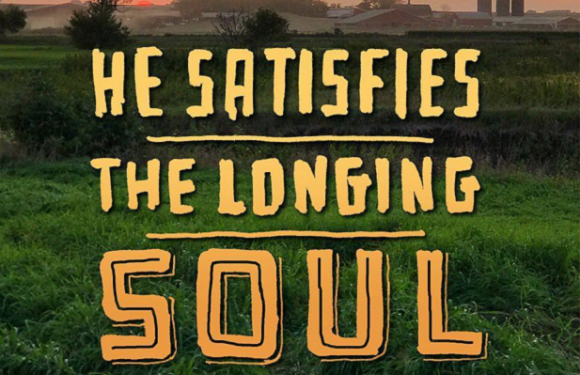 He Satisfies The Longing Soul - Psalm 107:9