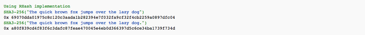 A look at an implementation of the Keccak algorithm, which is used in NIST's SHA-3 standard. Notice how the period creates a widly different hash. (Wikipedia)