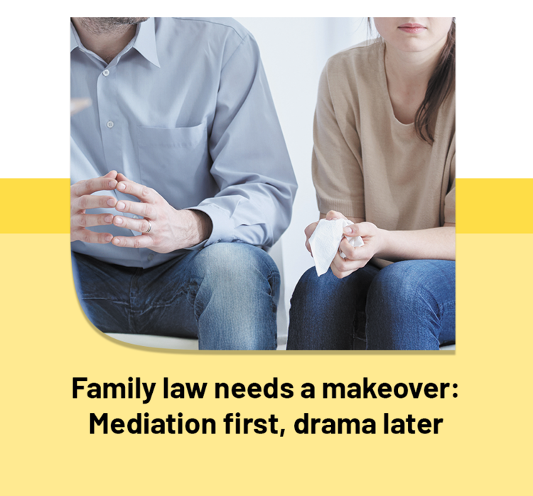 Family law needs a makeover: Mediation first, drama later	