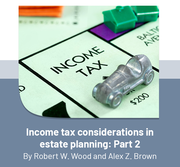 Income tax considerations in estate planning: Part 2