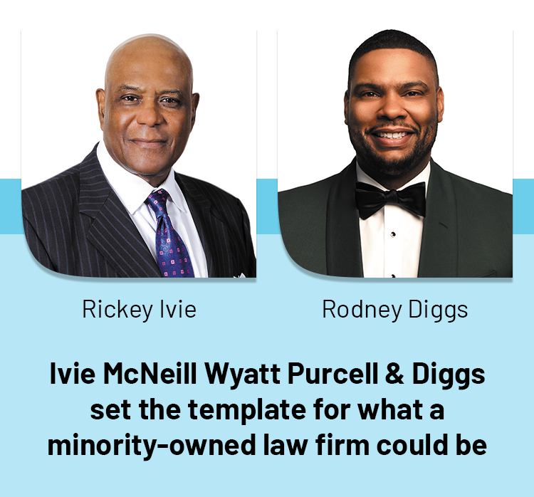 Ivie McNeill Wyatt Purcell & Diggs set the template for what a minority-owned law firm could be