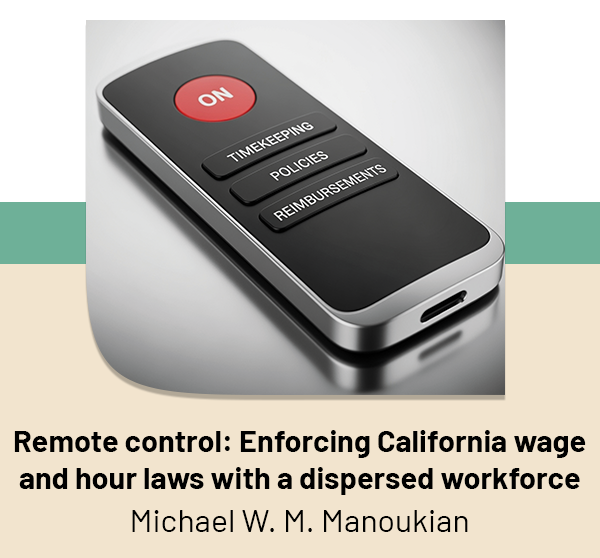 Remote control: Enforcing California wage and hour laws with a dispersed workforce