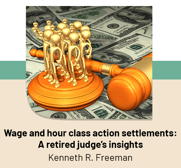 Wage and hour class action settlements: A retired judge's insights