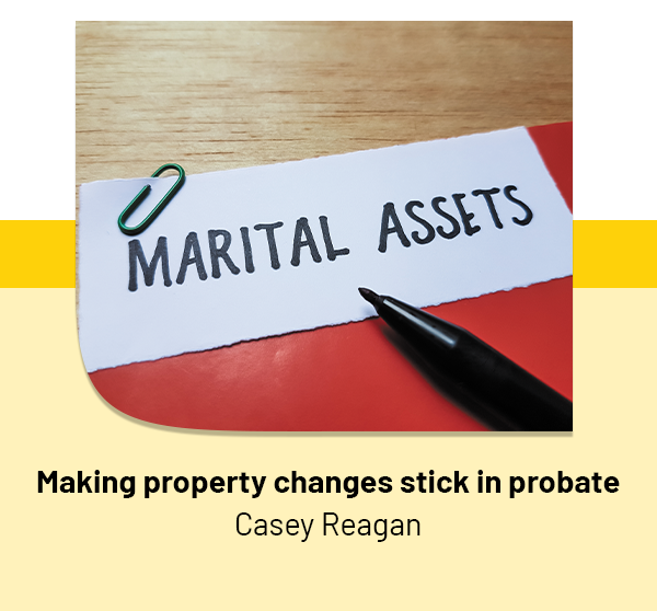Making property changes stick in probate