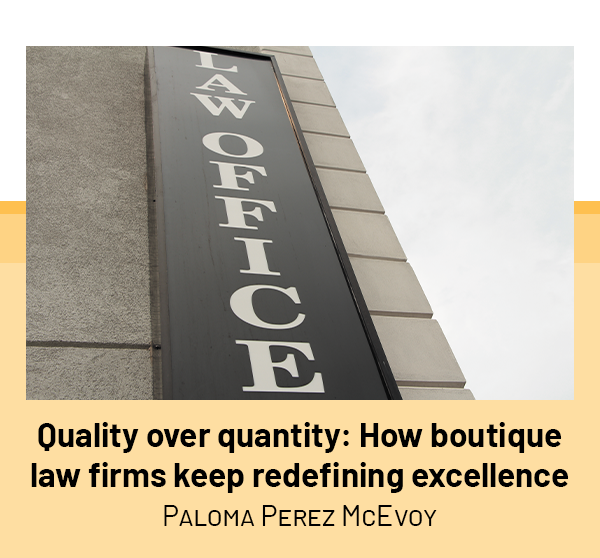 Quality over quantity: How boutique law firms keep redefining excellence 
