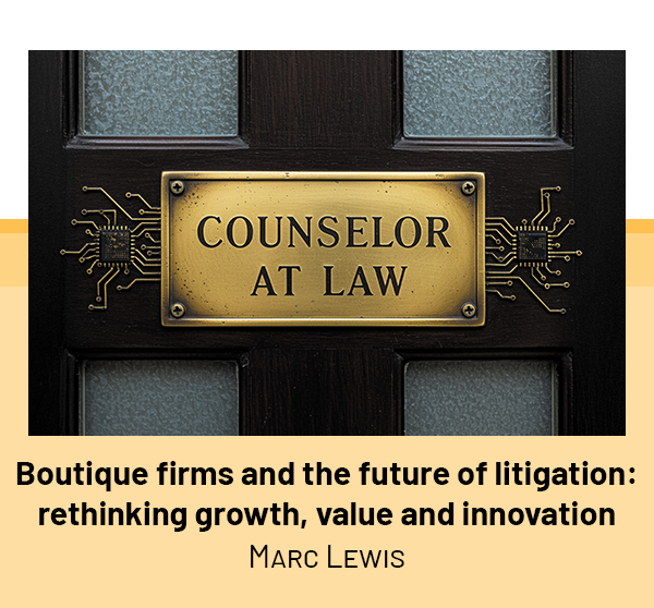 Boutique firms and the future of litigation: rethinking growth, value and innovation