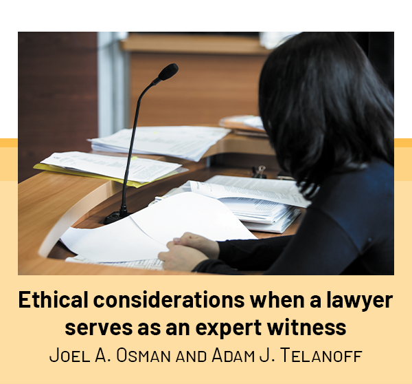 Ethical considerations when a lawyer serves as an expert witness