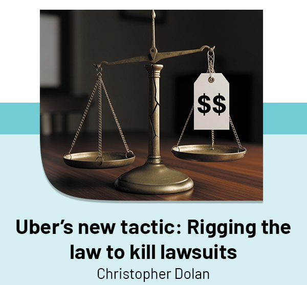 Uber's new tactic: Rigging the law to kill lawsuits