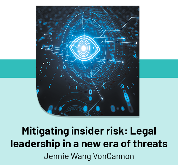 Mitigating insider risk: Legal leadership in a new era of threats 