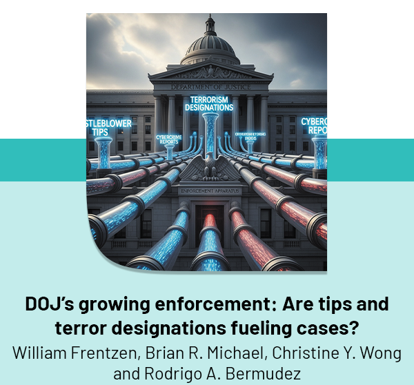 DOJ's growing enforcement: Are tips and terror designations fueling cases?