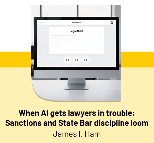 When AI gets lawyers in trouble: Sanctions and State Bar discipline loom