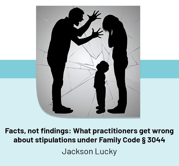 Facts, not findings: What practitioners get wrong about stipulations under Family Code § 3044