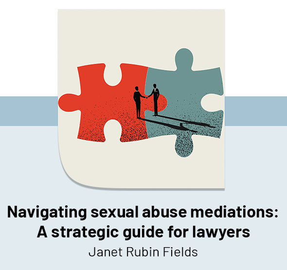Navigating sexual abuse mediations: A strategic guide for lawyers