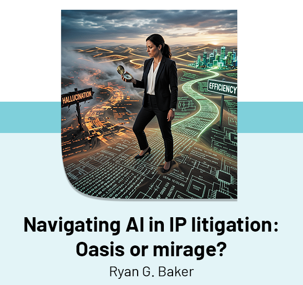 Navigating AI in IP litigation: Oasis or mirage?