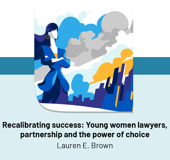 Recalibrating success: Young women lawyers, partnership and the power of choice