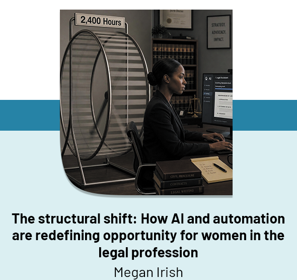 The structural shift: How AI and automation are redefining opportunity for women in the legal profession