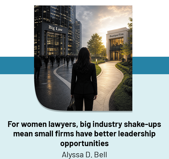 For women lawyers, big industry shake-ups mean small firms have better leadership opportunities