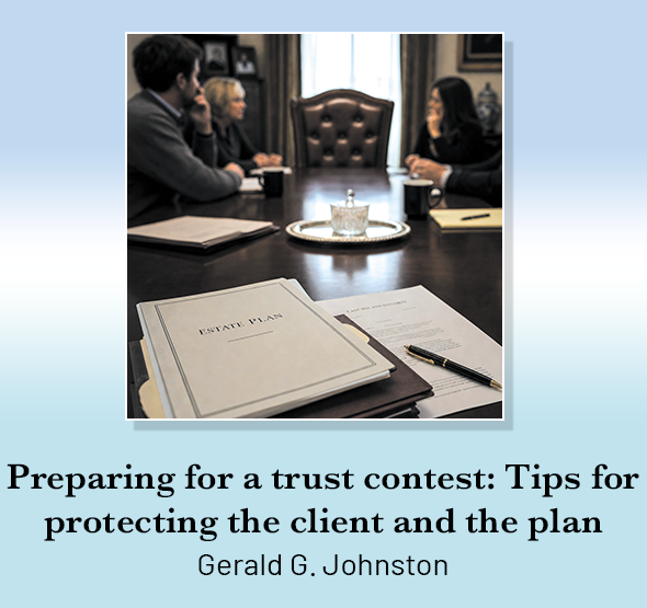 Preparing for a trust contest: Tips for protecting the client and the plan