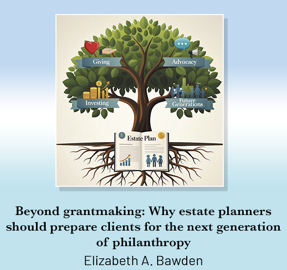 Beyond grantmaking: Why estate planners should prepare clients for the next generation of philanthropy