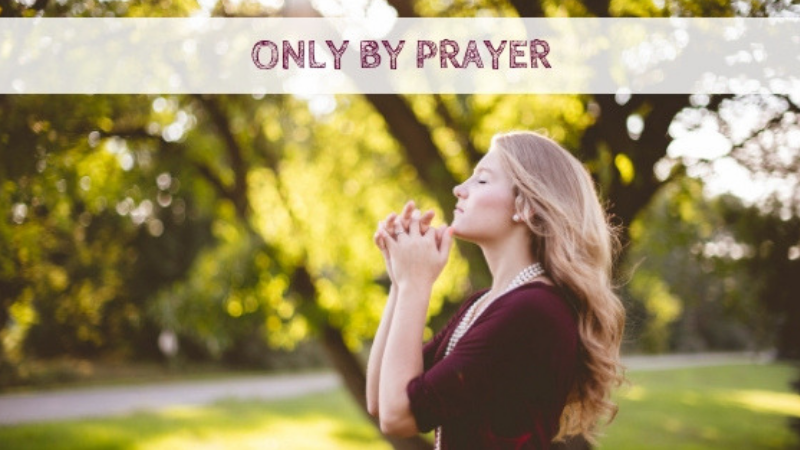 Only By Prayer