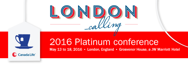 Canada Life, London calling, 2016 Platinum conference, May 13 to 18, 2016, London, England, Grosvenor House, a JW Marriott Hotel