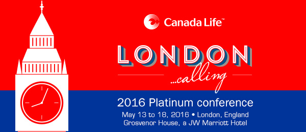 Canada Life, London calling, 2016 Platinum conference, May 13 to 18, 2016, London, England, Grosvenor House, a JW Marriott Hotel
