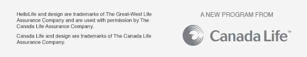 HelloLife and design are trademarks of The Great-West Life Assurance Company and are used with permission by The Canada Life Assurance Company. Canada Life and design are trademarks of The Canada Life Assurance Company.