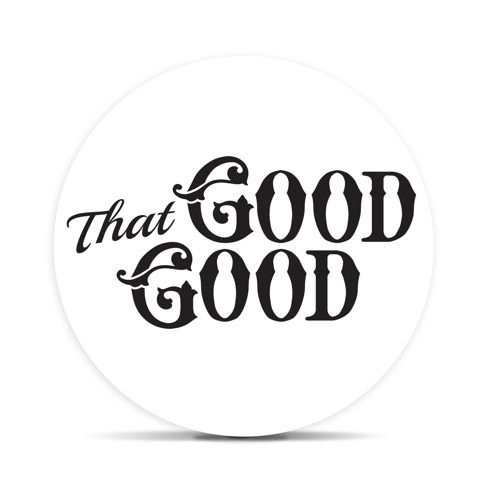 That Good Good