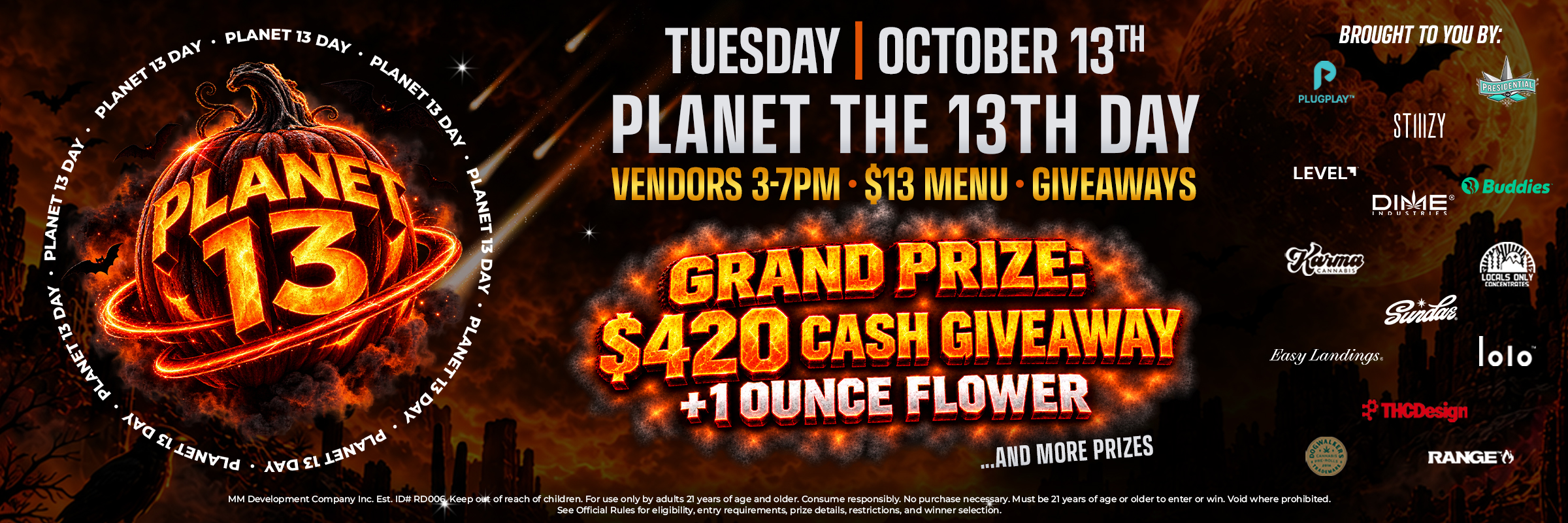 Planet the 13th day Tuesday october 13th. Vendors 3-7pm, $13 menu, giveaways. Grandprize: 420 cash giveaway + 1 ounce flower