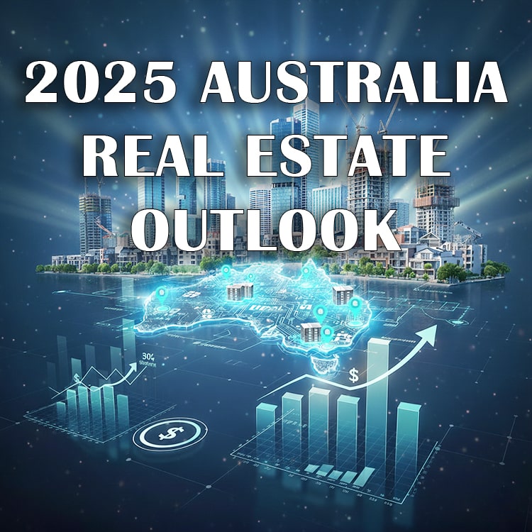 Australia’s 2025 Real Estate Outlook: Growth, Challenges & Opportunities