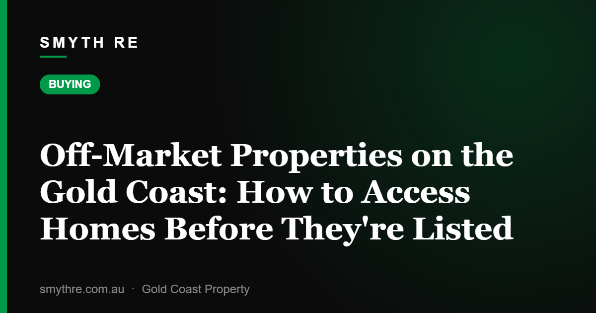 Off-Market Properties on the Gold Coast: How to Access Homes Before They're Listed