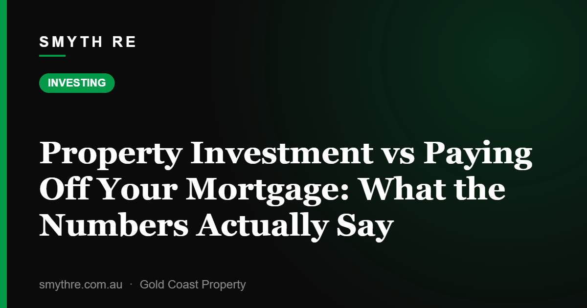 Property Investment vs Paying Off Your Mortgage: What the Numbers Actually Say