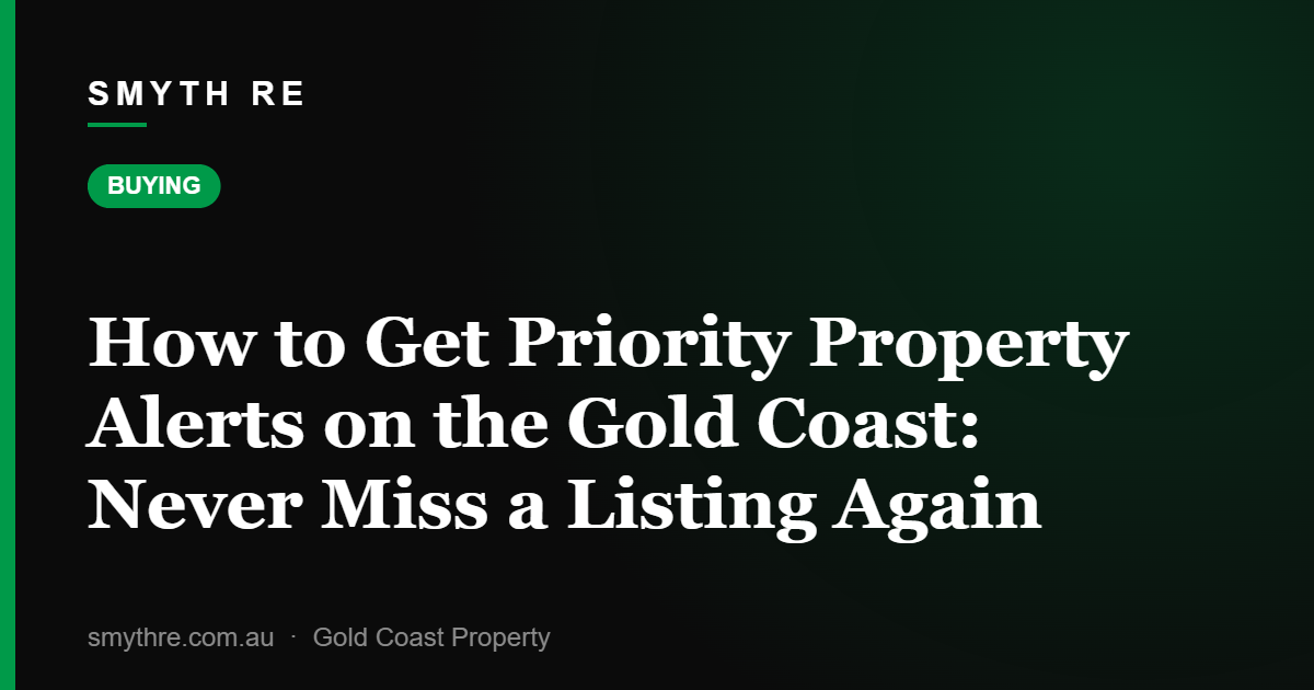 How to Get Priority Property Alerts on the Gold Coast: Never Miss a Listing Again