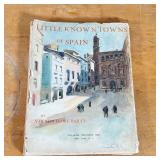 LITTLE KNOWN TOWNS of SPAIN  | By Vernon Howe Bailey, pub. William Helburn, Inc., New York; with col